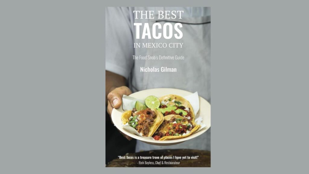 The Best Tacos in Mexico City: el nuevo libro de Nicholas Gilman